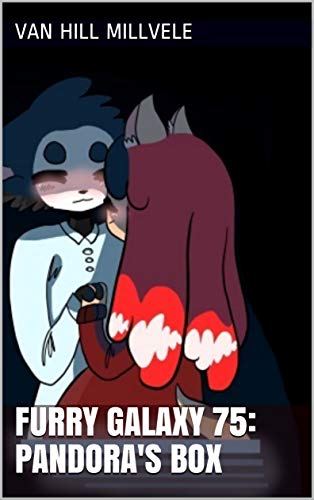 Furry Galaxy 75: Pandora's Box, by Van Hill Millvele