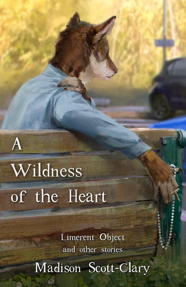 A Wildness of the Heart by Madison Scott-Clary